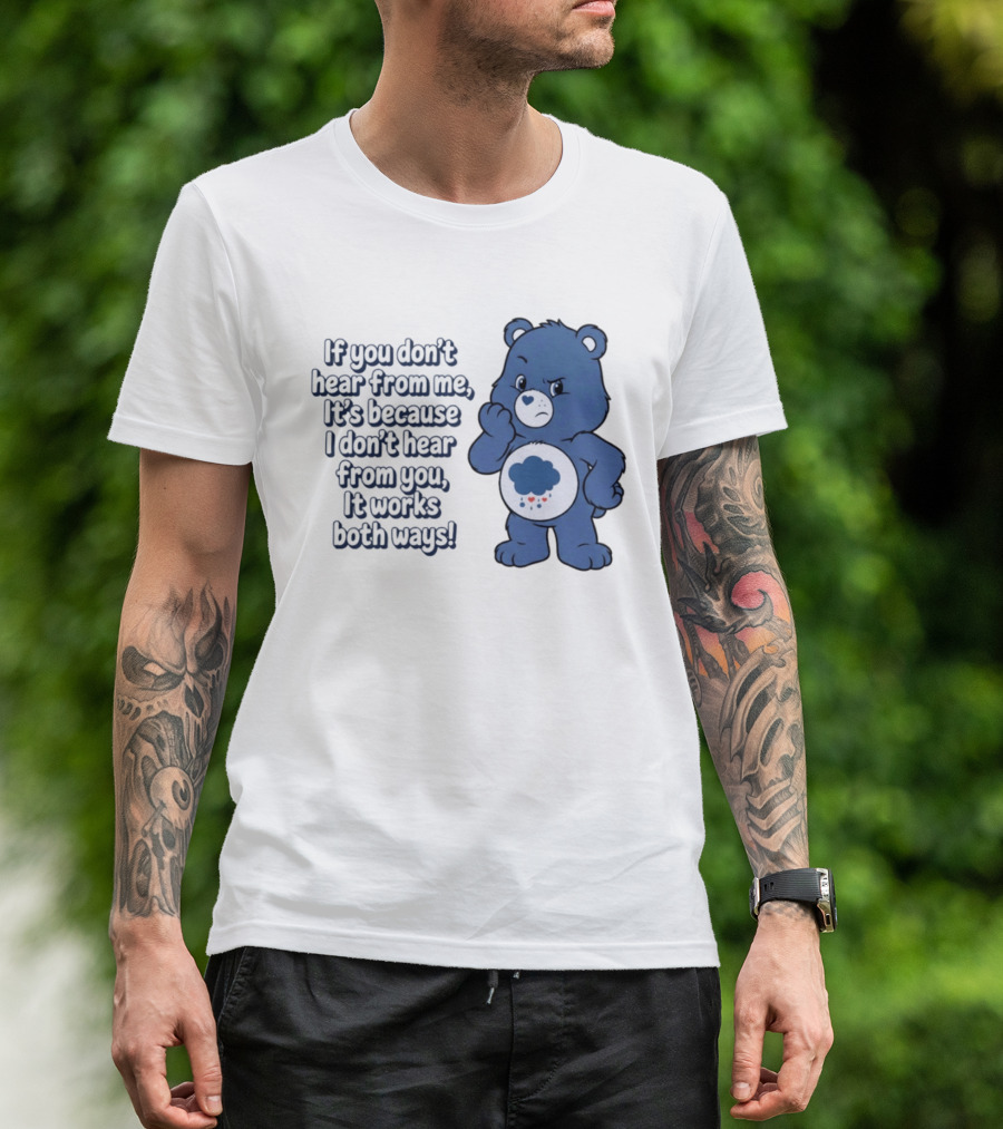 Bear If You Don't Hear From Me It's Because I Don't Hear From You It Works Both Ways T-Shirt