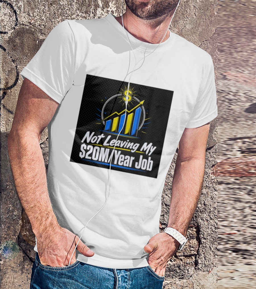 Not Leaving My $20M Year Job Dollar Sign Rising Graph T-Shirt
