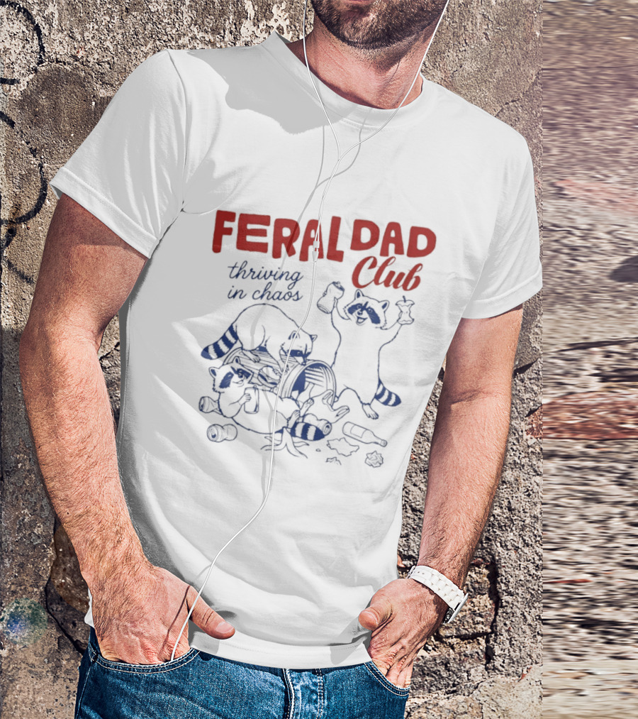 Feral Dad Club Racoon Thriving In Chaos T-Shirt