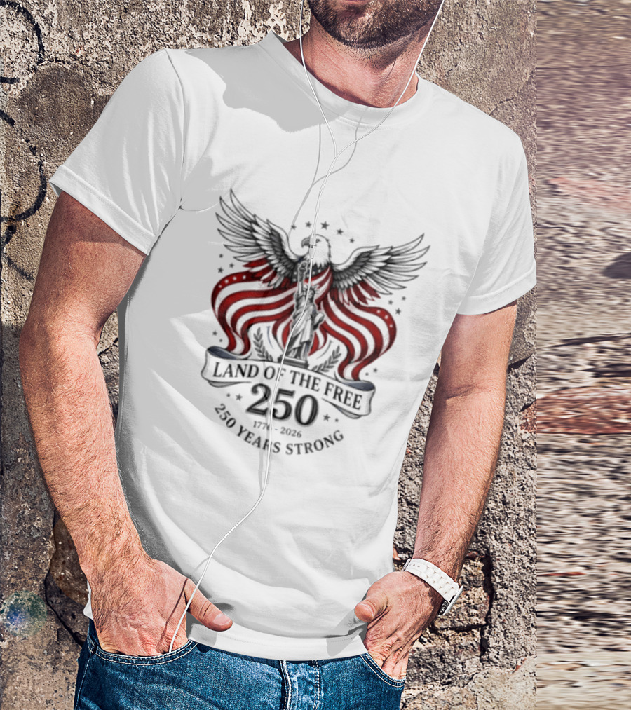 Land Of The Free 250 Years Strong 1776 To 2026 Liberty Crown Eagle Statue Stars T-Shirt