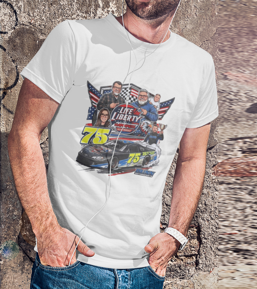 Life Liberty Happiness LLN Podcast 75 Dunn Motorsports Racing T-Shirt
