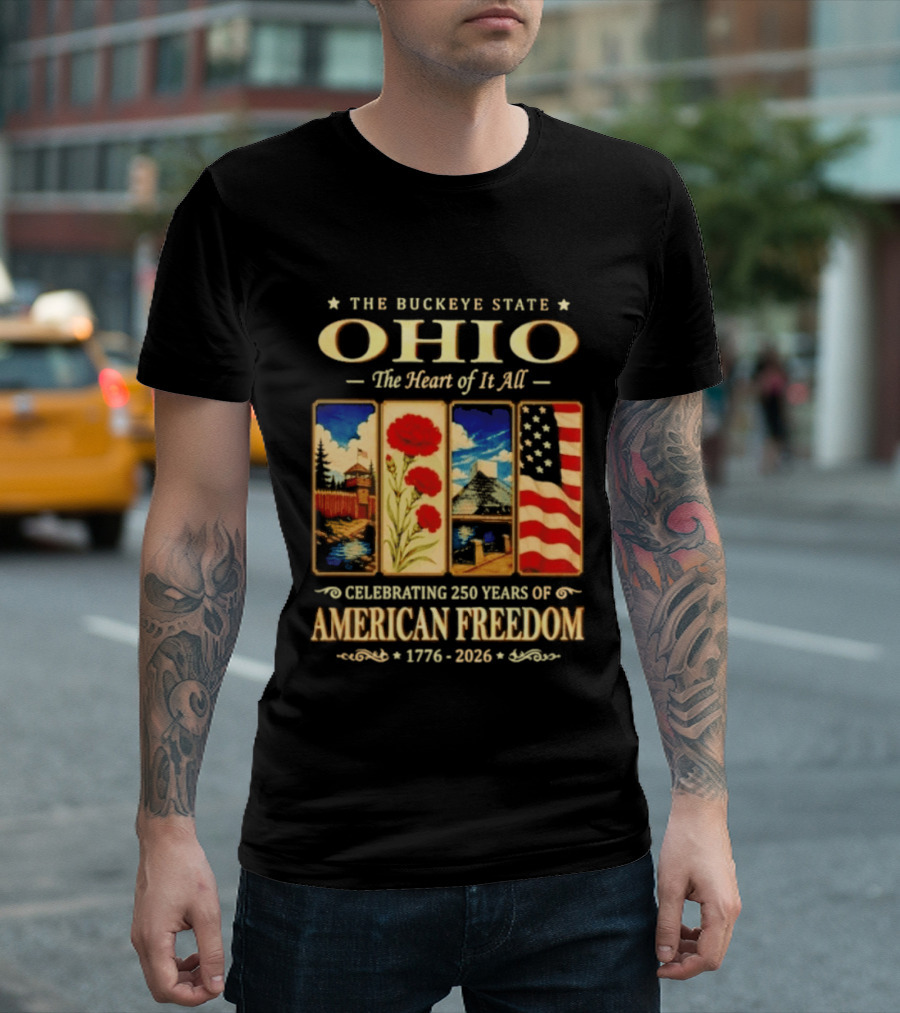 The Buckeye State Ohio The Heart Of It All Celebrating 250 Years Of American Freedom 1776 2026 T-Shirt