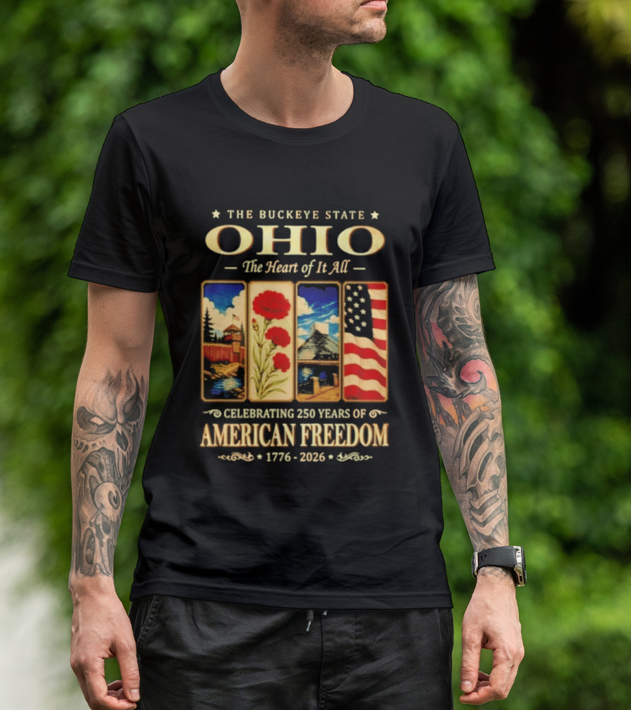 The Buckeye State Ohio The Heart Of It All Celebrating 250 Years Of American Freedom 1776 2026 T-Shirt