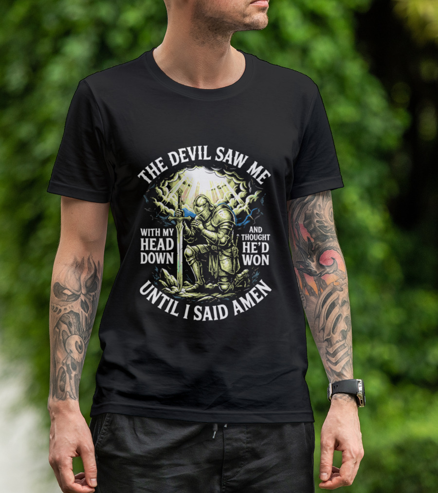 The Devil Saw Me With My Head Down Until I Said Amen Knight Kneeling With Sword Under Light T-Shirt