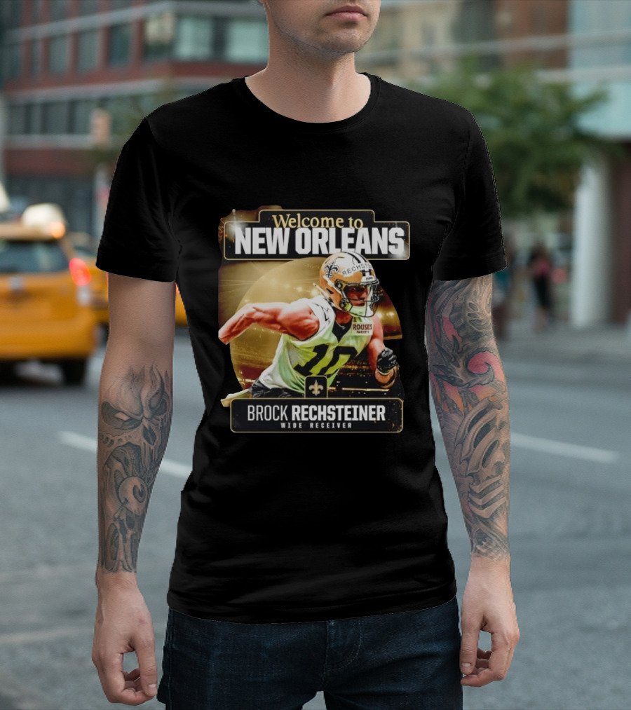 Welcome To New Orleans Saints Brock Rechsteiner Wide Receiver NFL Football Gear T-Shirt