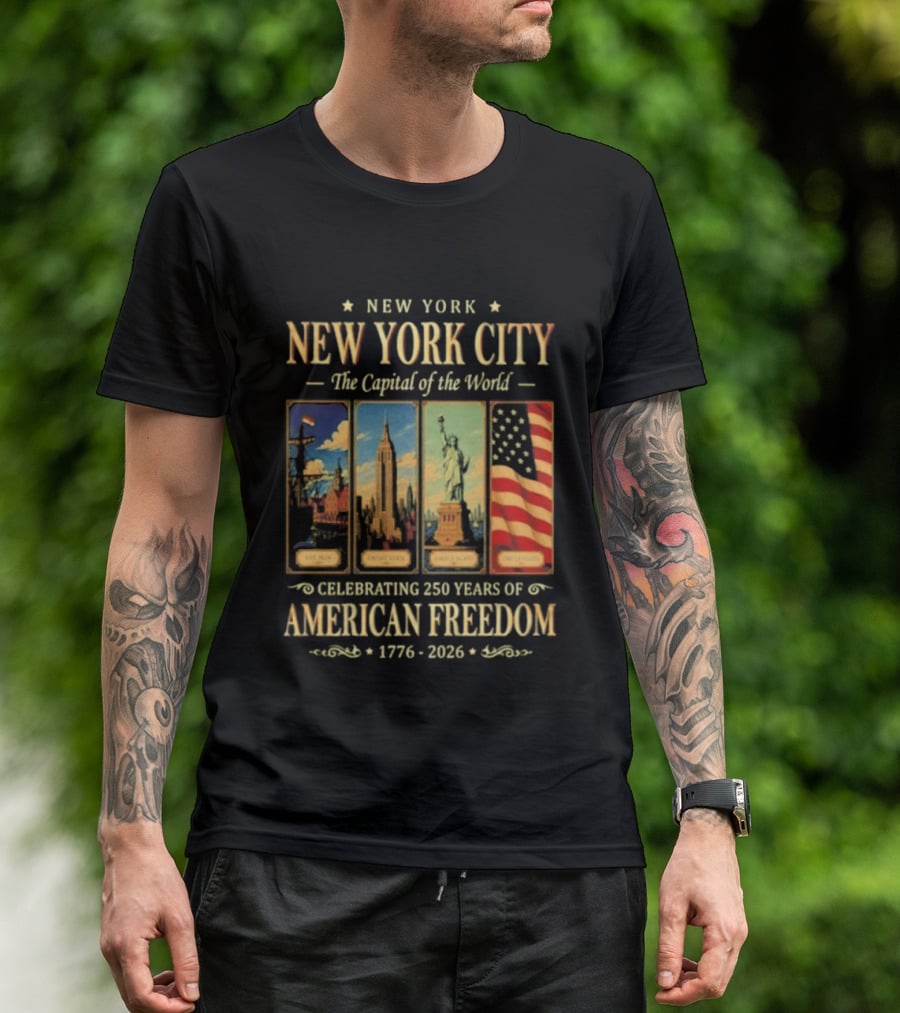 New York City The Capital Of The World 1776 2026 Celebrating 250 Years Of American Freedom T-Shirt