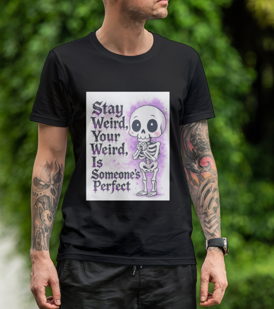 Stay Weird Skeleton Your Weird Is Someone's Perfect Whimsical Gothic Cute Cartoon T-Shirt