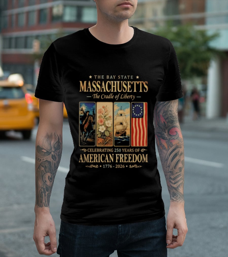 The Bay State Massachusetts The Cradle Of Liberty Celebrating 250 Years Of American Freedom 1776 2026 T-Shirt