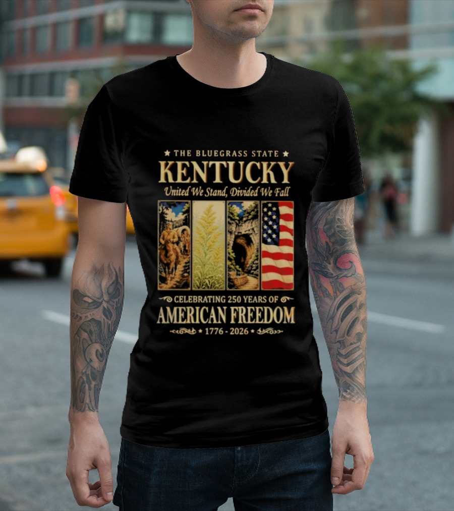 The Bluegrass State Kentucky United We Stand Divided We Fall Celebrating 250 Years Of American Freedom 1776 2026 T-Shirt