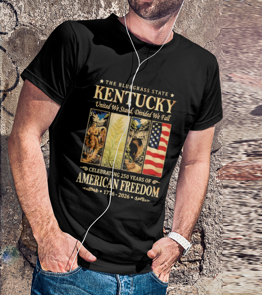 The Bluegrass State Kentucky United We Stand Divided We Fall Celebrating 250 Years Of American Freedom 1776 2026 T-Shirt
