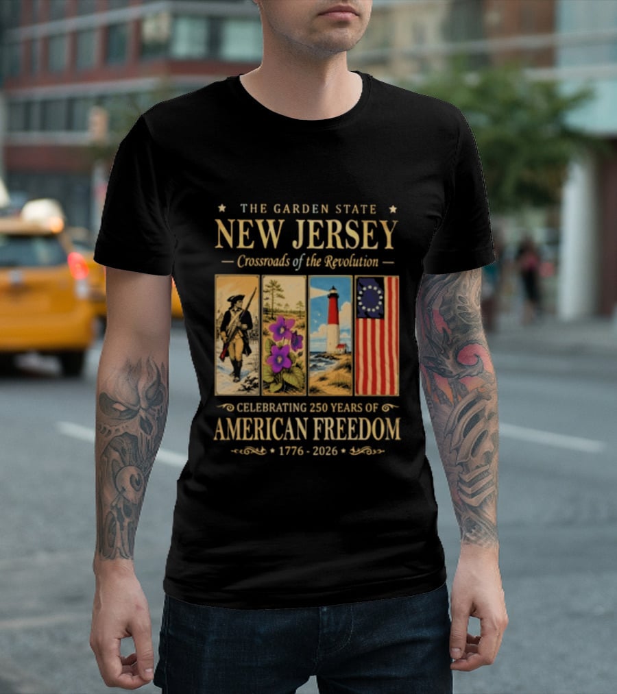 The Garden State New Jersey Crossroads Of The Revolution Celebrating 250 Years Of American Freedom 1776 2026 T-Shirt