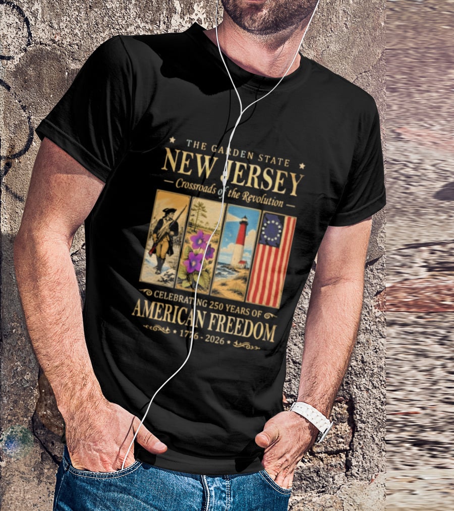 The Garden State New Jersey Crossroads Of The Revolution Celebrating 250 Years Of American Freedom 1776 2026 T-Shirt