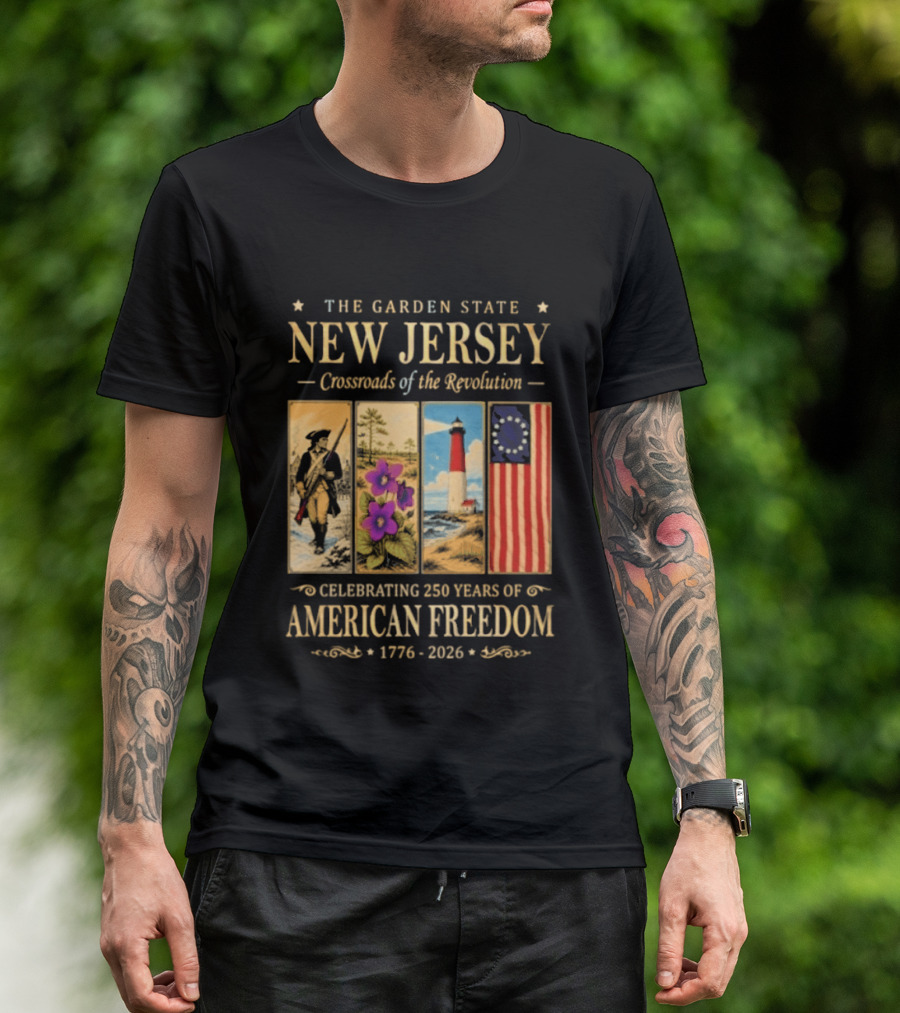 The Garden State New Jersey Crossroads Of The Revolution Celebrating 250 Years Of American Freedom 1776 2026 T-Shirt