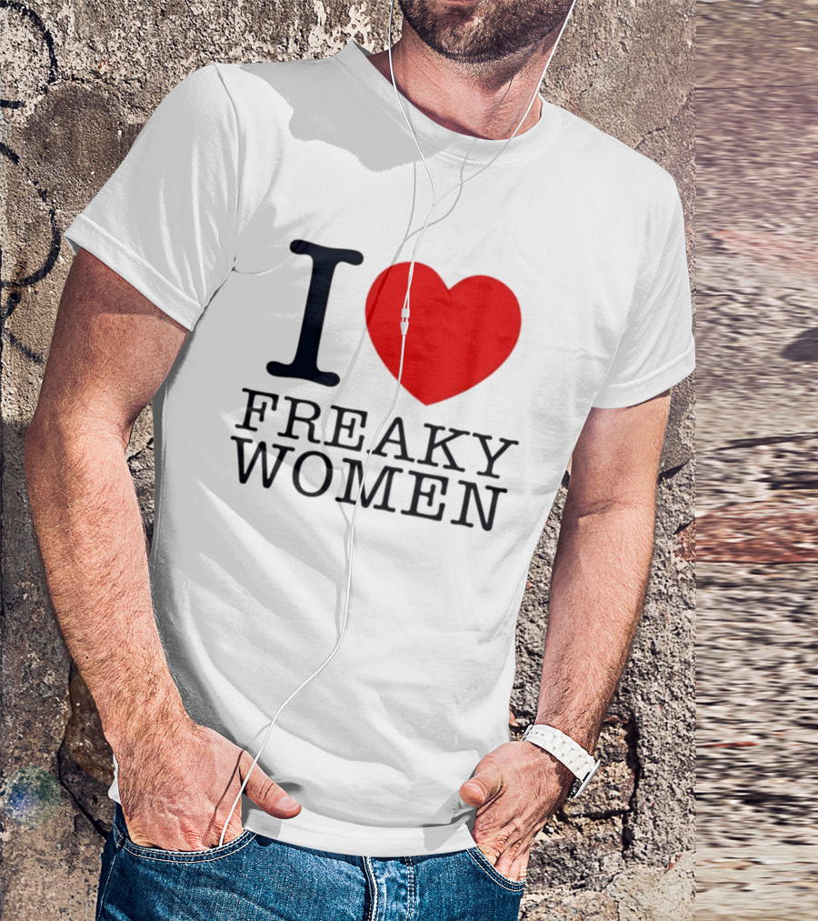 I Love Freaky Women Heart Shape T-Shirt