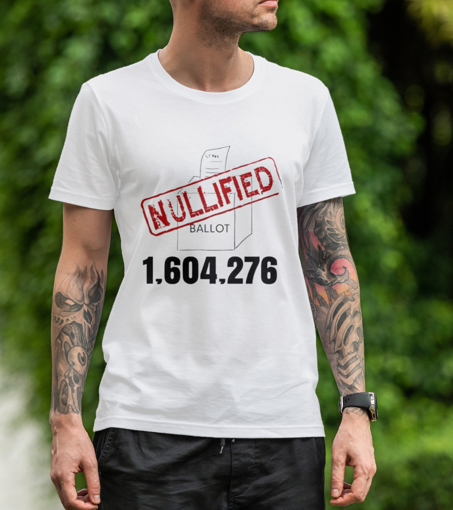 Nullified Ballot 1,604,276 Votes Count T-Shirt