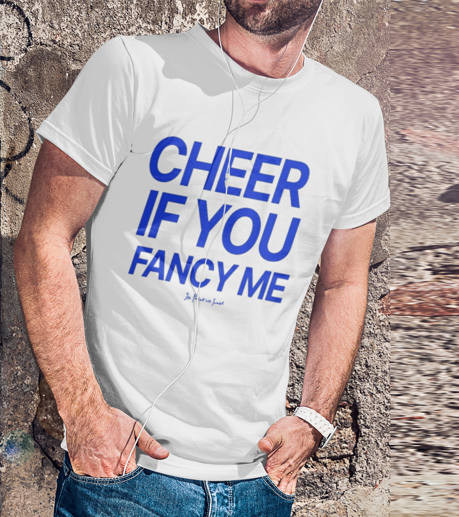 Cheer If You Fancy Me In We Trust T-Shirt