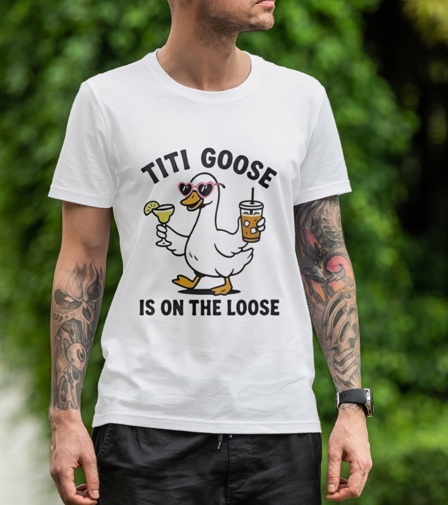Titi Goose Is On The Loose Funny Duck With Pink Sunglasses And Drinks T-Shirt