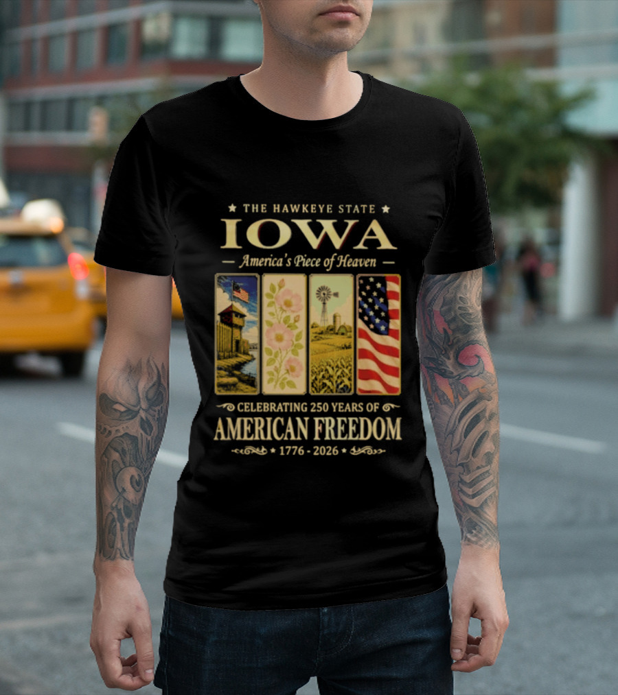 The Hawkeye State Iowa America's Piece Of Heaven Celebrating 250 Years Of American Freedom 1776 2026 T-Shirt