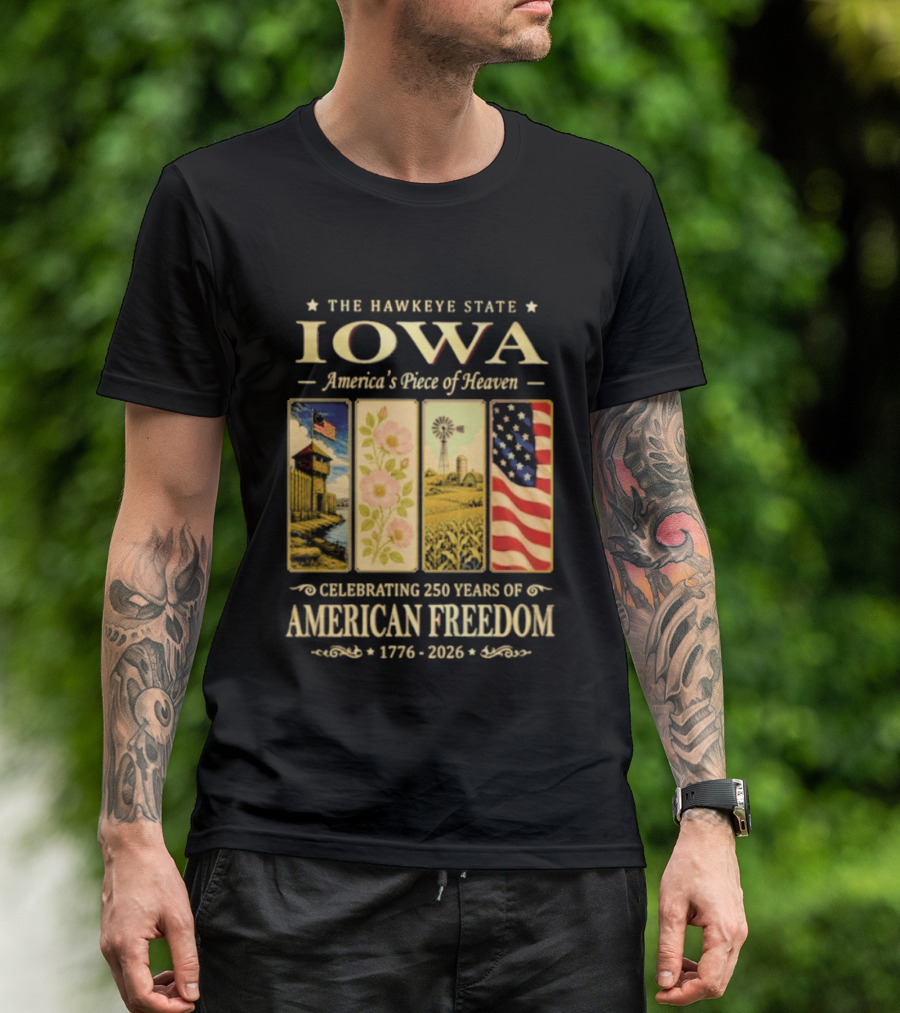 The Hawkeye State Iowa America's Piece Of Heaven Celebrating 250 Years Of American Freedom 1776 2026 T-Shirt