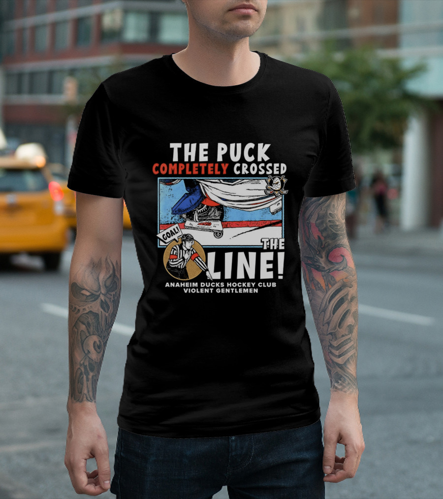 The Puck Completely Crossed The Line Anaheim Ducks Hockey Club Violent Gentlemen T-Shirt