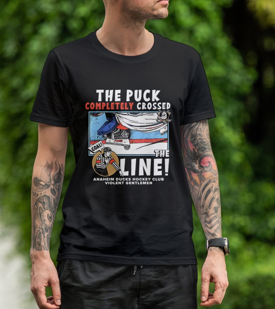 The Puck Completely Crossed The Line Anaheim Ducks Hockey Club Violent Gentlemen T-Shirt