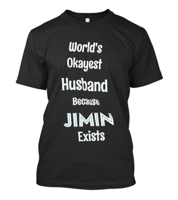 World's Okayest Husband Because Jimin Exists T-Shirt