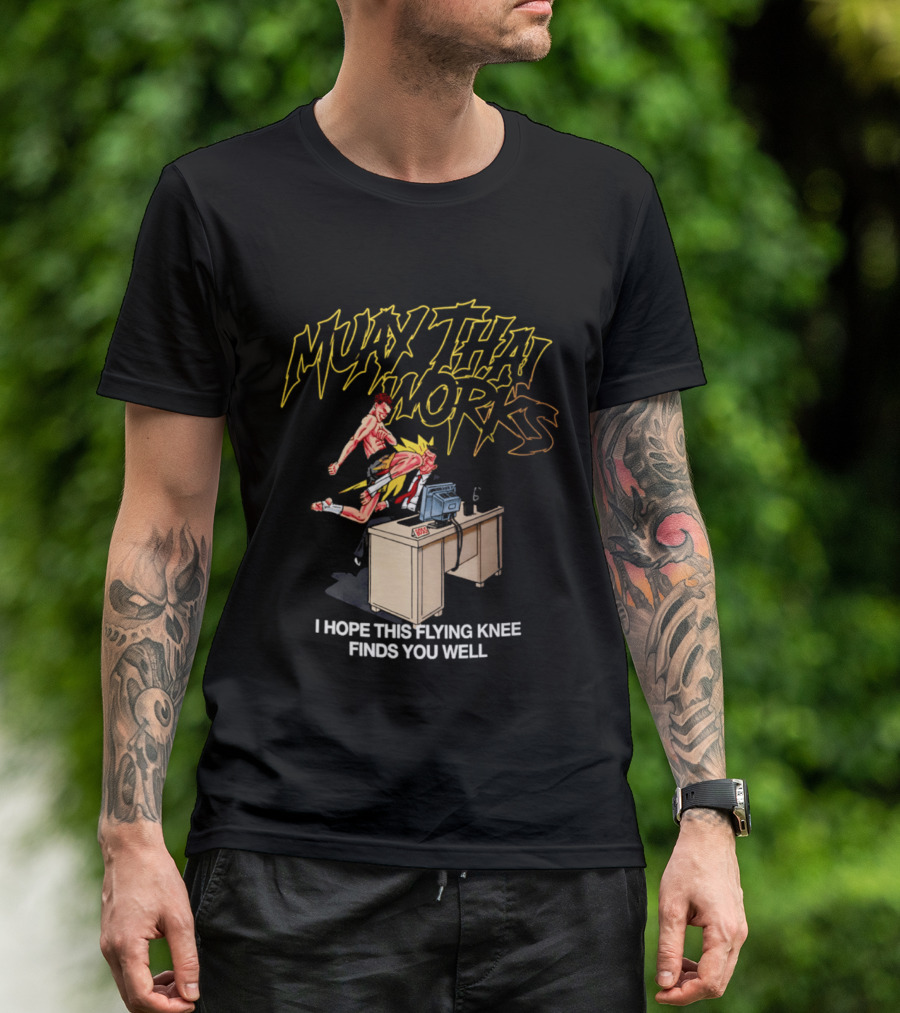 Muay Thai Works Flying Knee I Hope This Finds You Well T-Shirt
