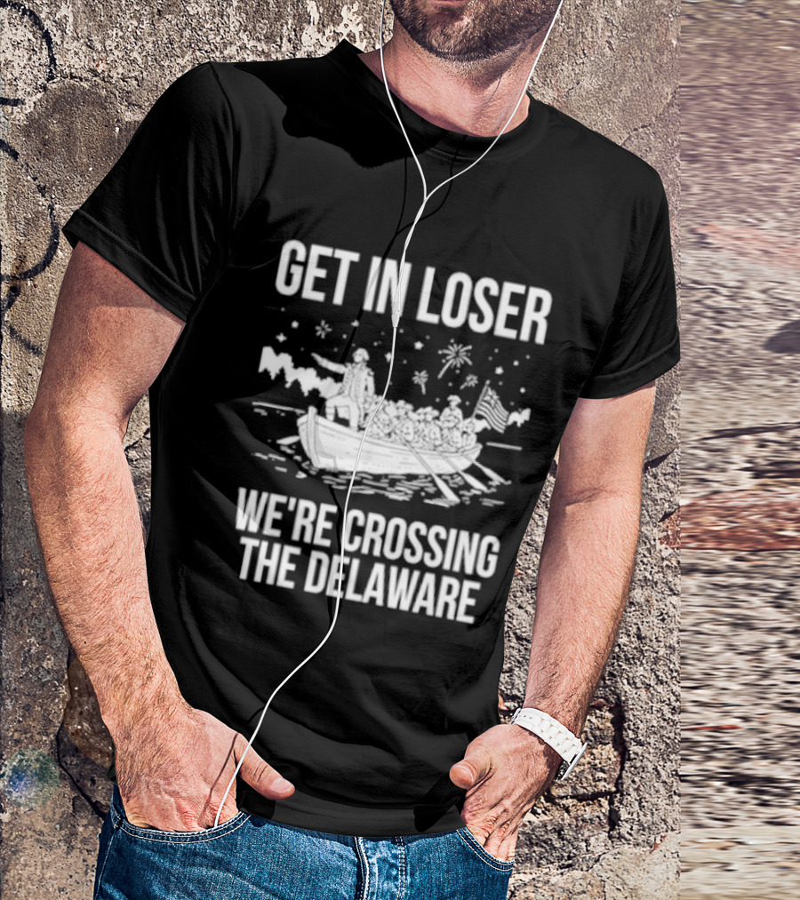 Get In Loser We're Crossing The Delaware George Washington Boat Snow Stars T-Shirt