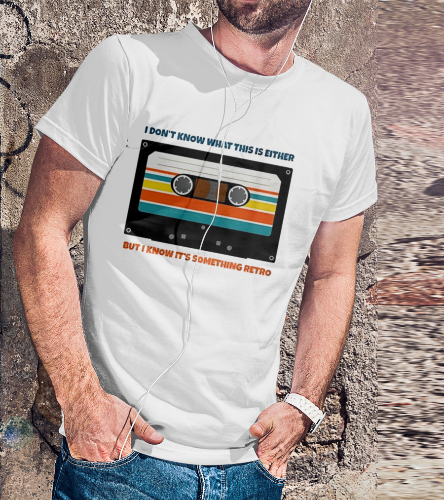 I Don't Know What This Is Either But I Know It's Something Retro Cassette Tape T-Shirt