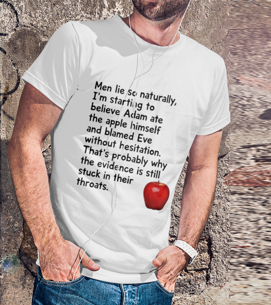 Men Lie Naturally Adam Ate The Apple Blamed Eve Evidence In Throats T-Shirt