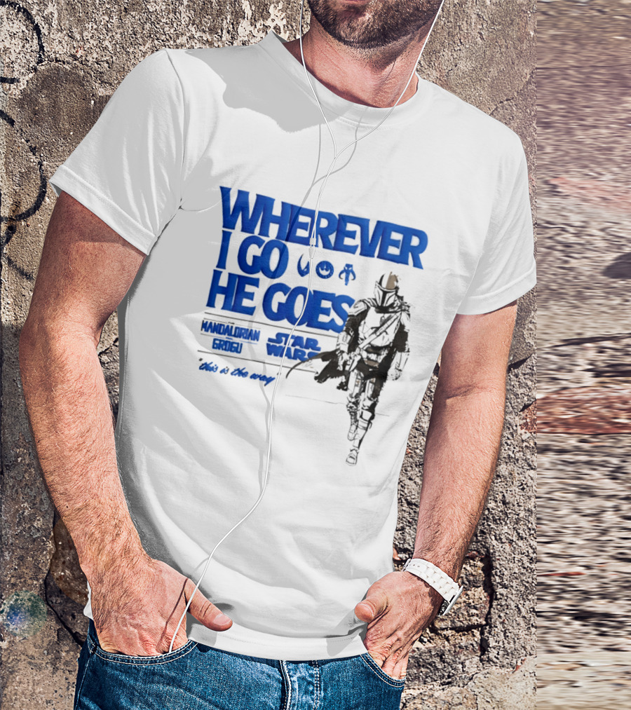 Wherever I Go He Goes This Is The Way Mandalorian Grogu Star Wars T-Shirt