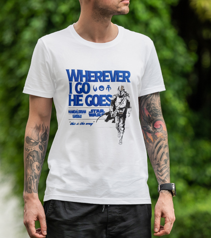 Wherever I Go He Goes This Is The Way Mandalorian Grogu Star Wars T-Shirt