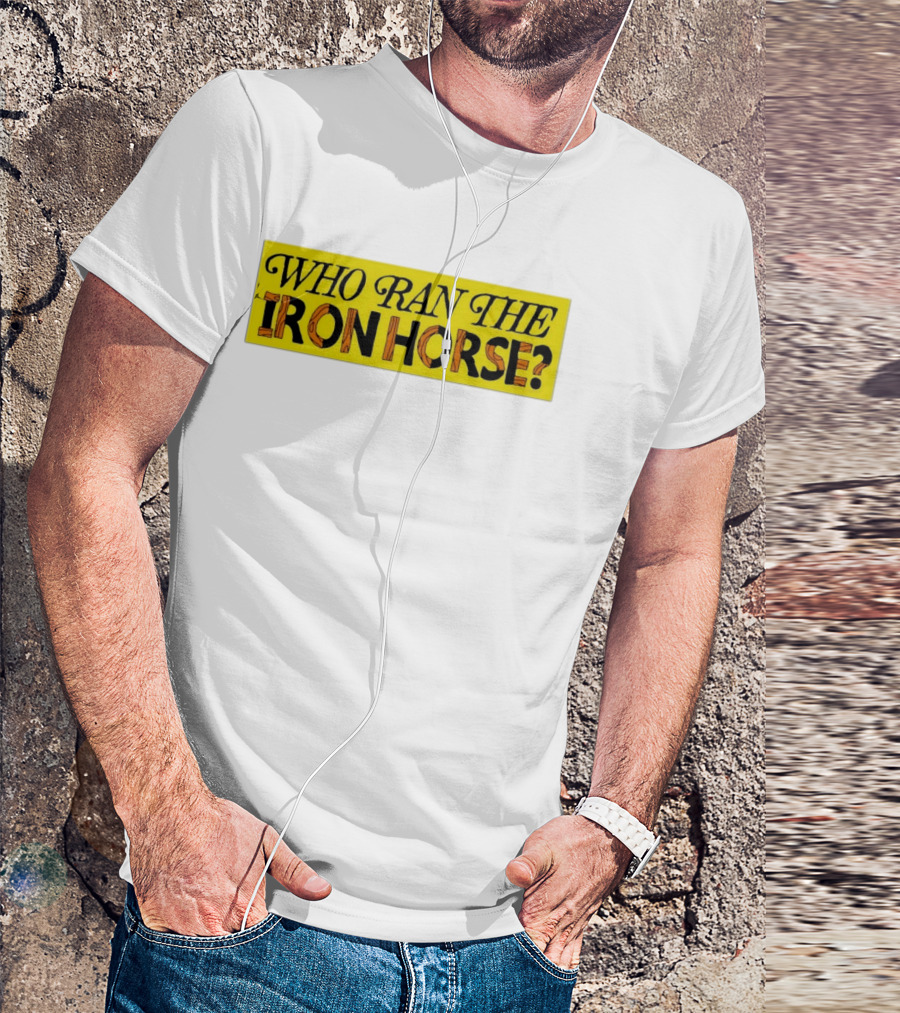Who Ran The Iron Horse? T-Shirt