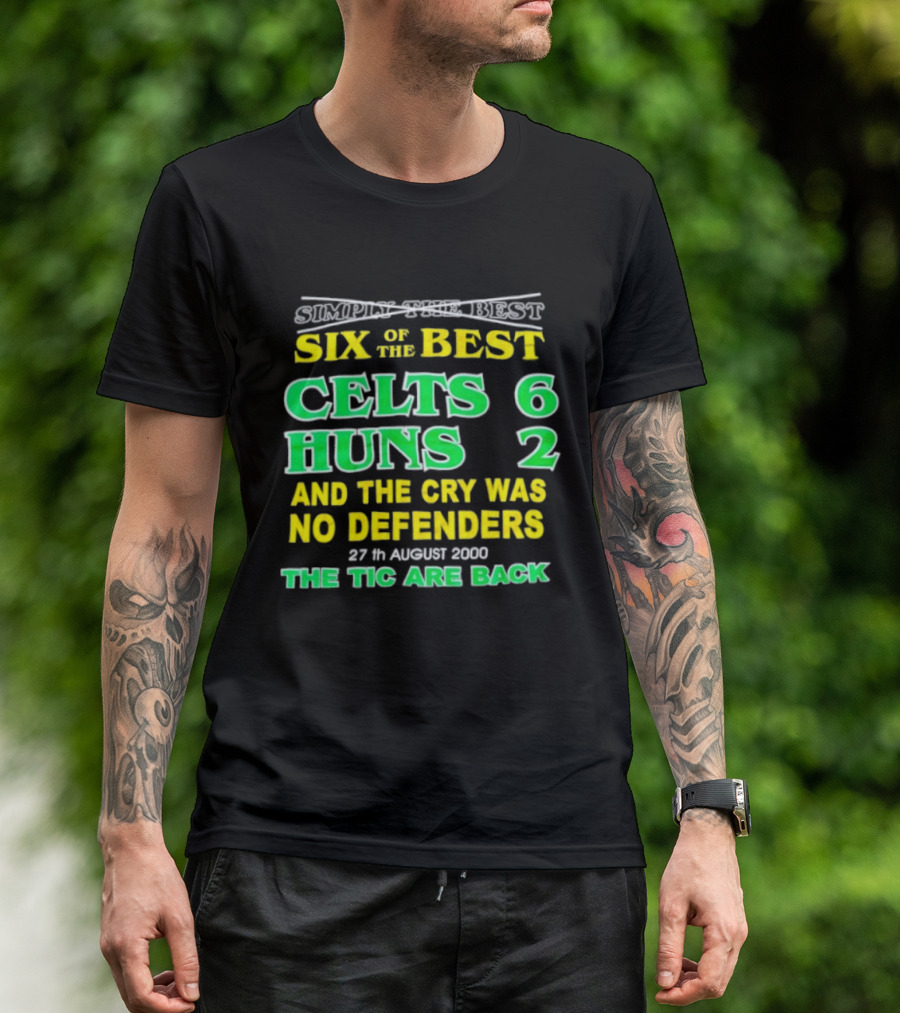 Celtic Six Of The Best Celts 6 Huns 2 No Defenders 27th August 2000 The Tic Are Back T-Shirt