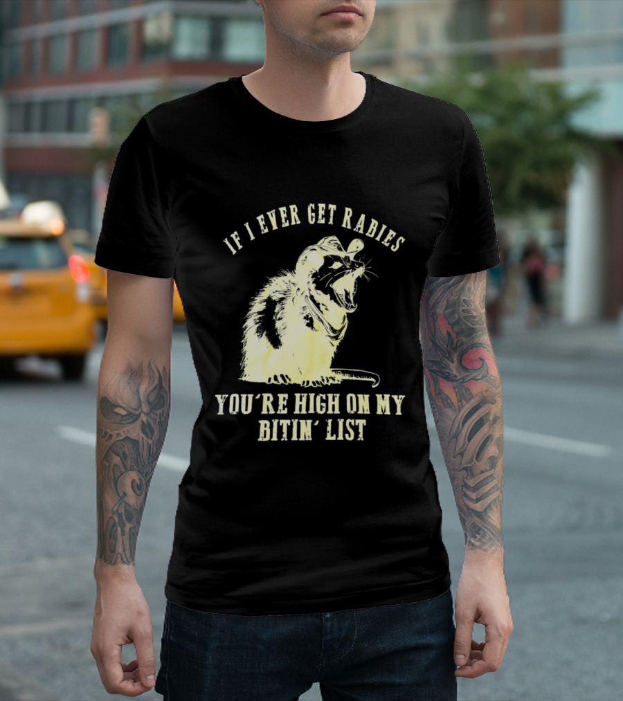 Cowboy Opossum If I Ever Get Rabies You're High On My Bitin' List T-Shirt
