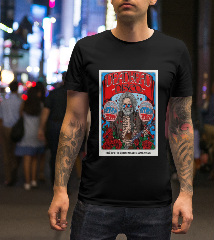 Deadhead Disco Happy Birthday Jerry Friday July 31 The Get Down Portland DJ Sappho 21+ T-Shirt