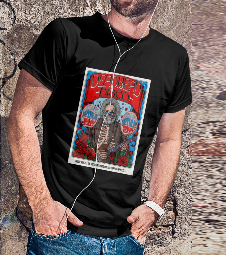Deadhead Disco Happy Birthday Jerry Friday July 31 The Get Down Portland DJ Sappho 21+ T-Shirt