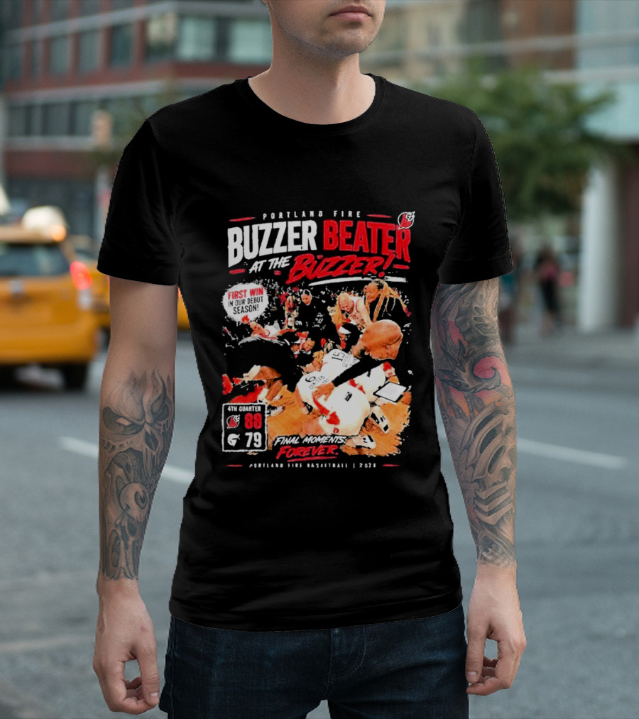 Portland Fire Buzzer Beater At The Buzzer First Win Final Moments Forever Basketball 2026 T-Shirt