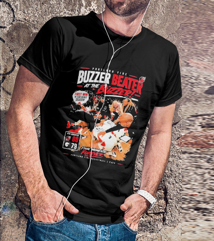 Portland Fire Buzzer Beater At The Buzzer First Win Final Moments Forever Basketball 2026 T-Shirt
