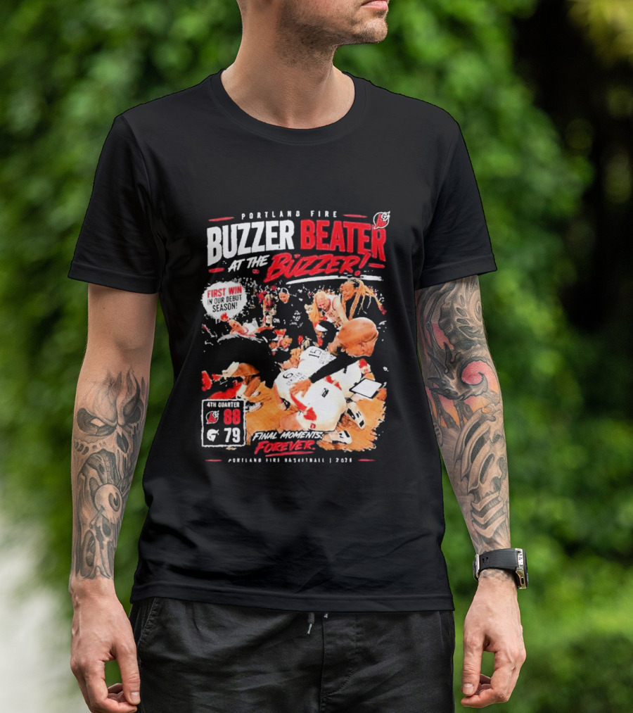 Portland Fire Buzzer Beater At The Buzzer First Win Final Moments Forever Basketball 2026 T-Shirt