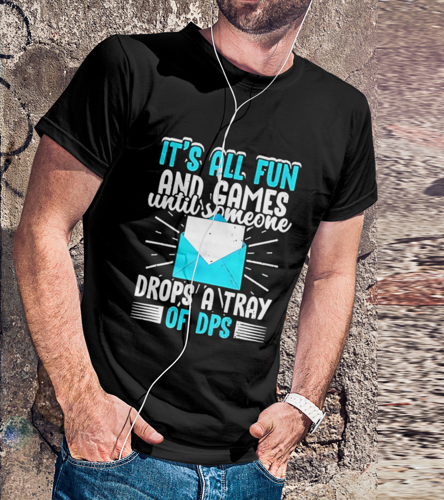 It's All Fun And Games Until Someone Drops A Tray Of DPS Blue Envelope T-Shirt