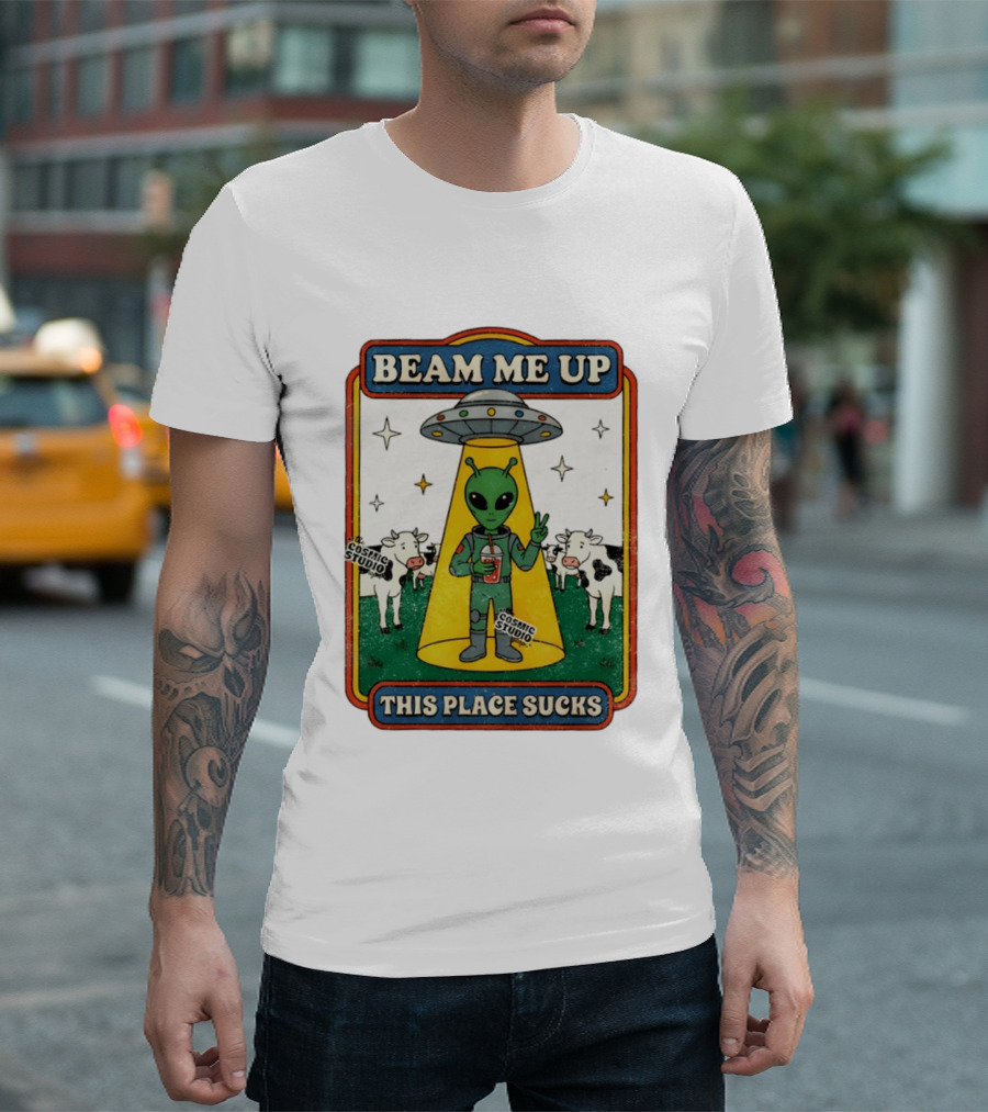 Beam Me Up Alien This Place Sucks Cosmic Studio Cartoon T-Shirt