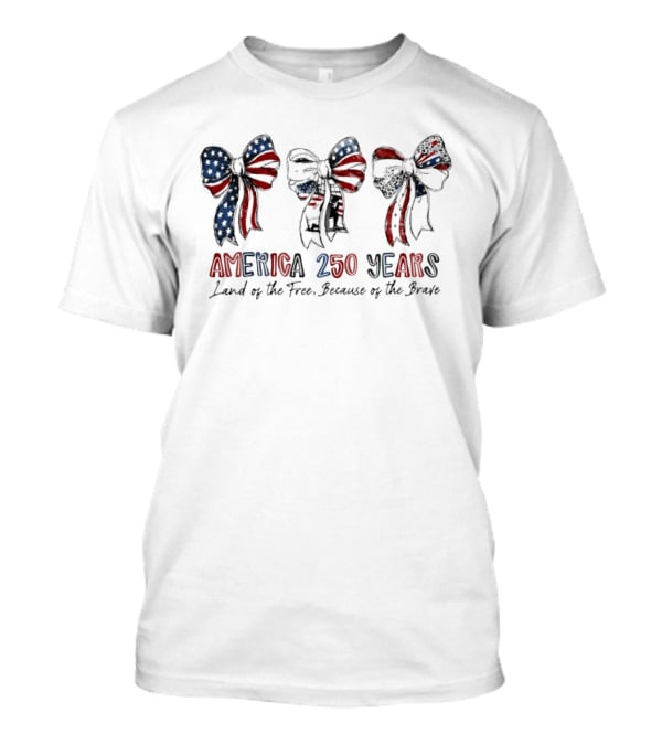America 250 Years Land Of The Free Because Of The Brave Patriotic Bow Independence Day 1776 T-Shirt