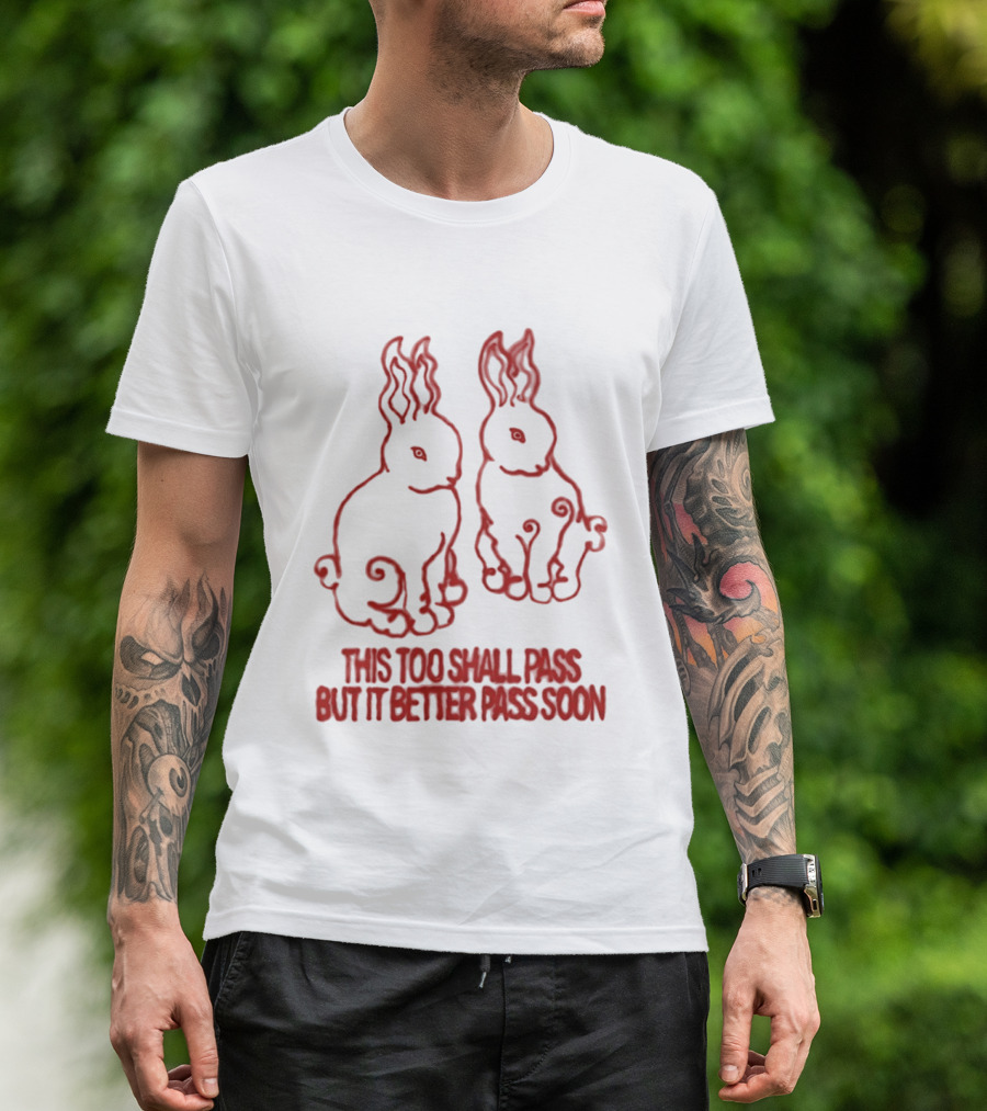 This Too Shall Pass But It Better Pass Soon Bunny T-Shirt