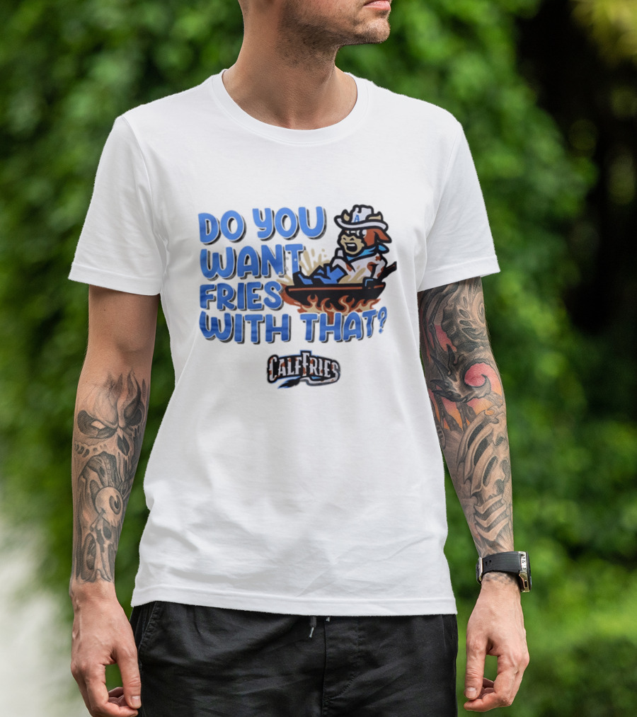 Calf Fries Do You Want Fries With That Cowpoke Frying Pan Flames T-Shirt