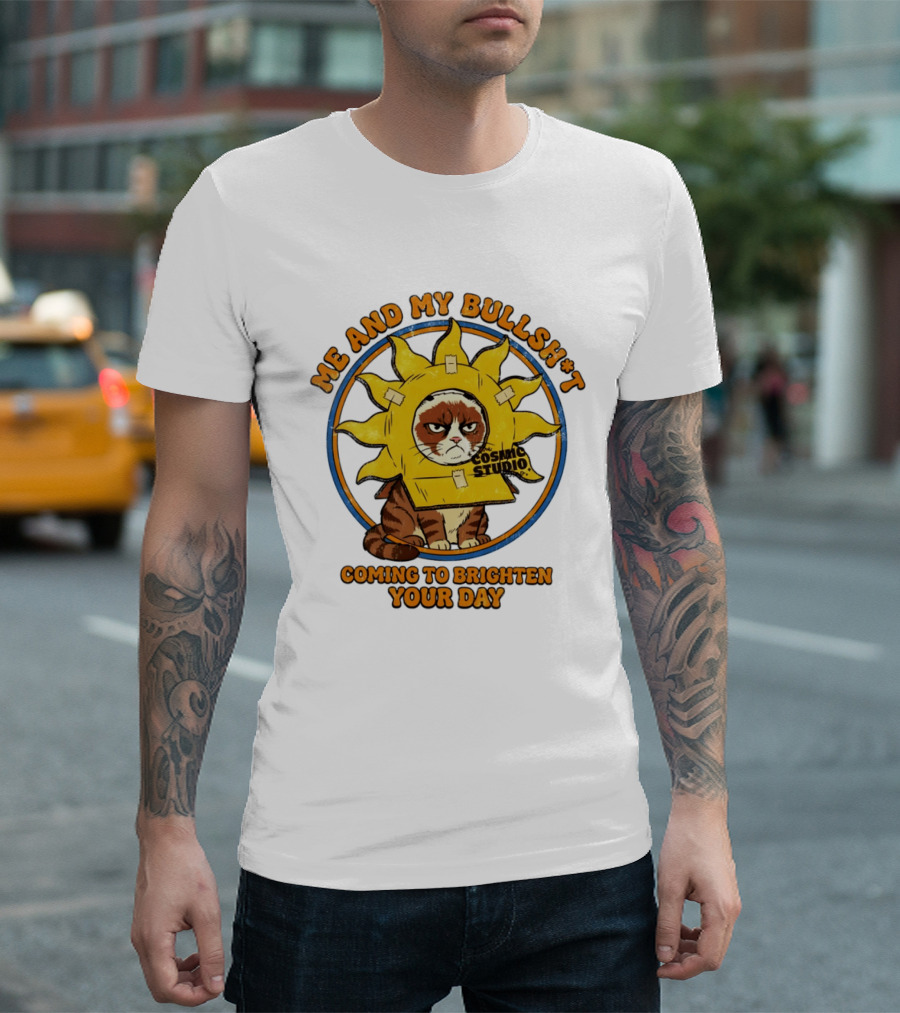 Me And My Bullsh*t Cosmic Studio Cat Coming To Brighten Your Day T-Shirt