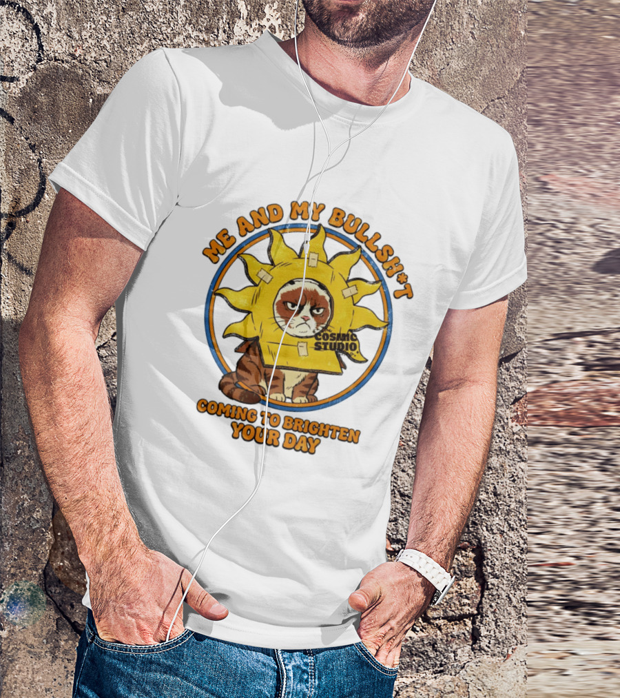 Me And My Bullsh*t Cosmic Studio Cat Coming To Brighten Your Day T-Shirt