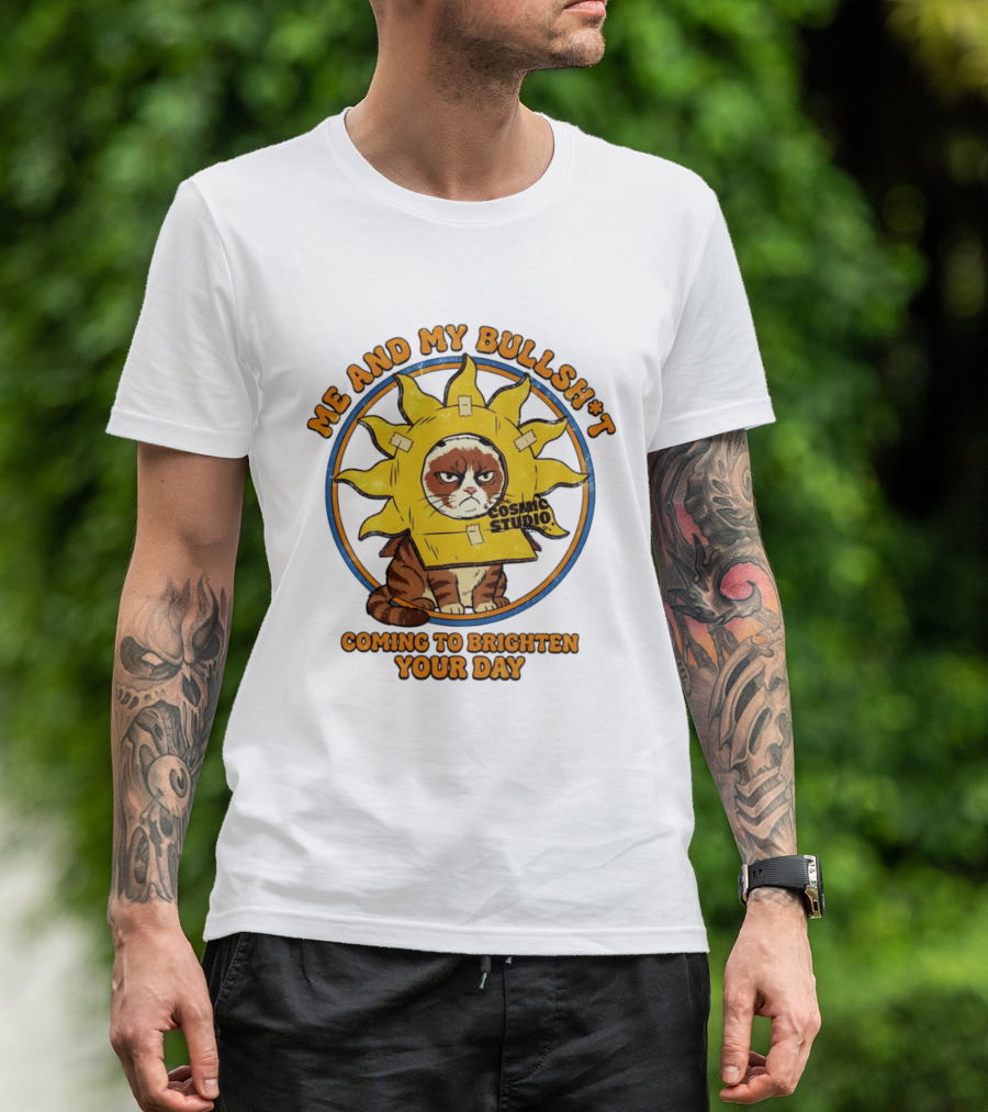 Me And My Bullsh*t Cosmic Studio Cat Coming To Brighten Your Day T-Shirt