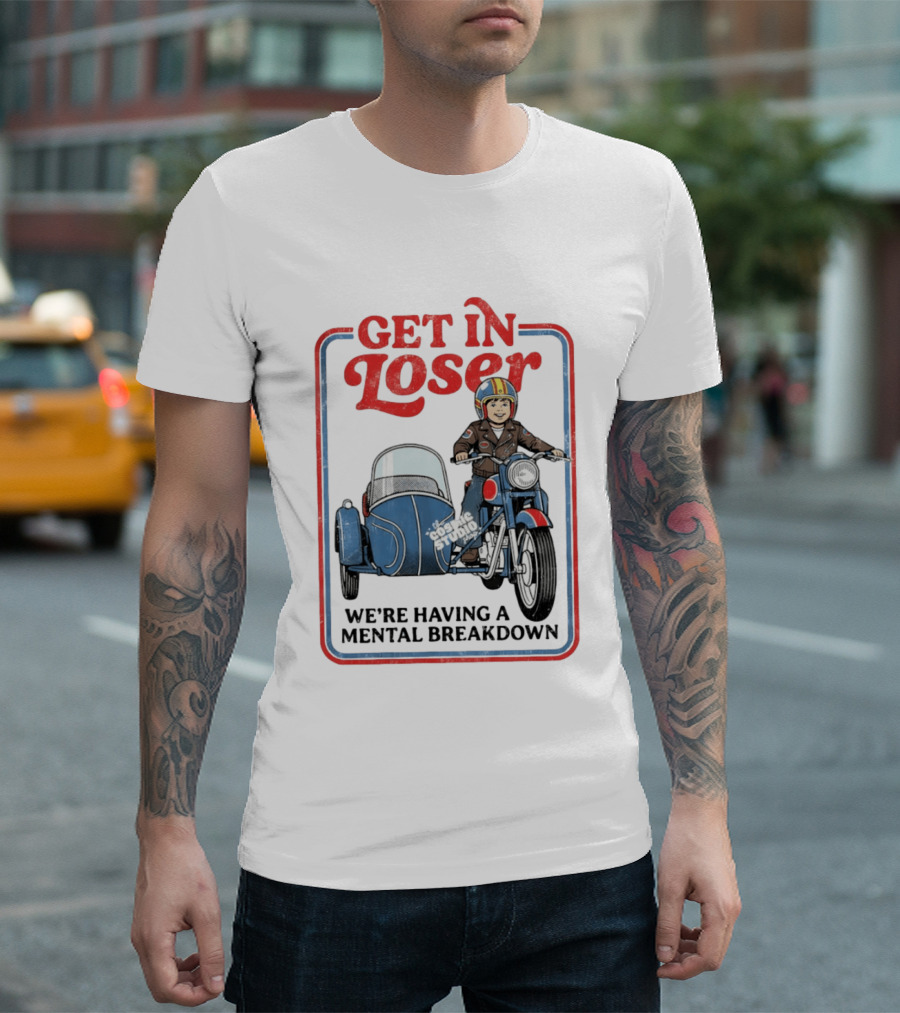 Get In Loser We're Having A Mental Breakdown Classic Studio Motorcycle Rider T-Shirt