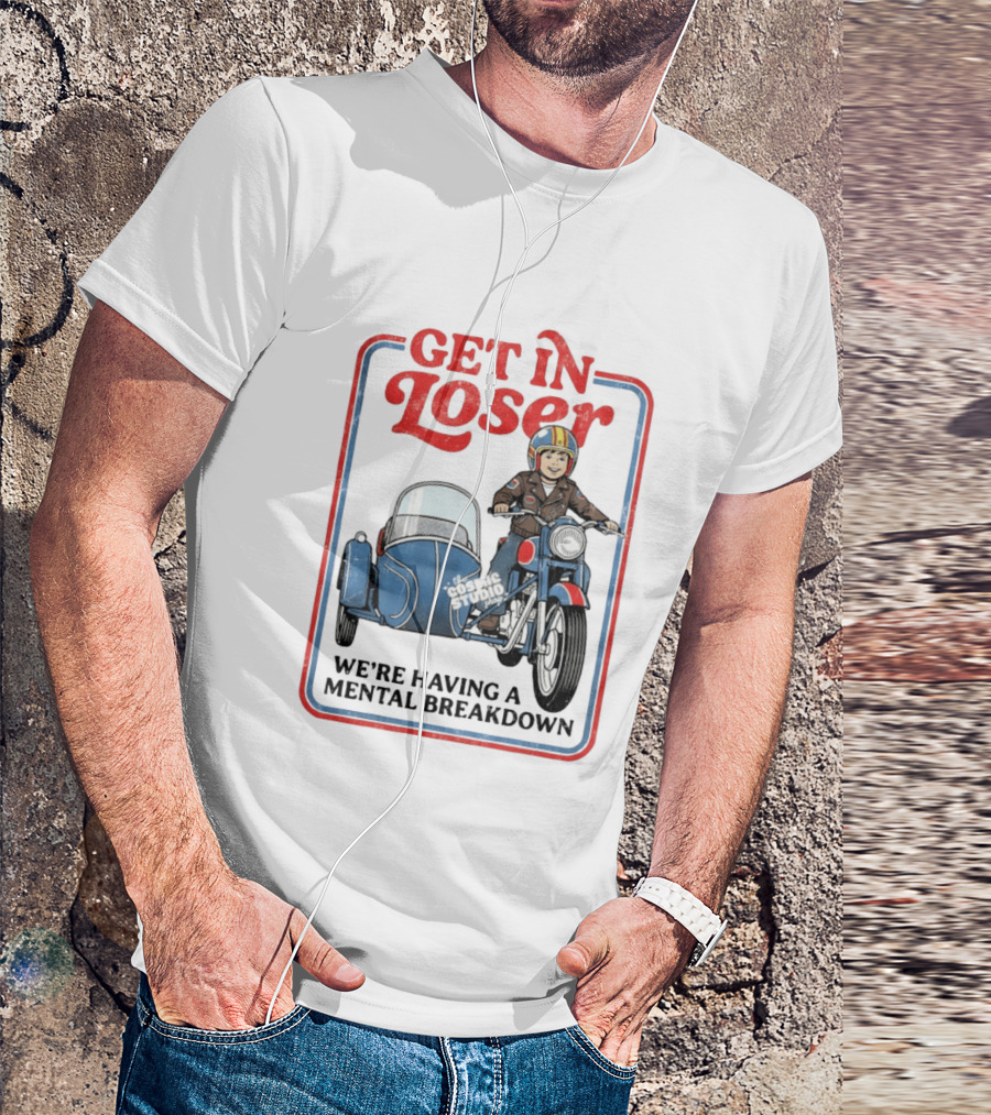Get In Loser We're Having A Mental Breakdown Classic Studio Motorcycle Rider T-Shirt